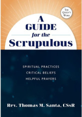 A Guide for the Scrupulous: Spiritual Practices, Critical Beliefs, Helpful Prayers